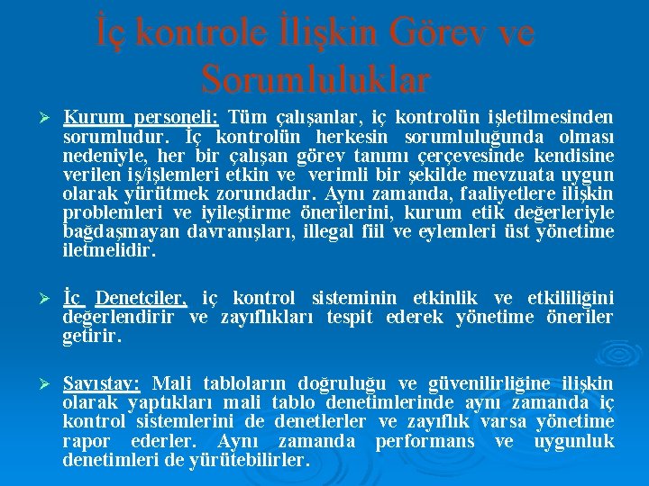 İç kontrole İlişkin Görev ve Sorumluluklar Ø Kurum personeli: Tüm çalışanlar, iç kontrolün işletilmesinden