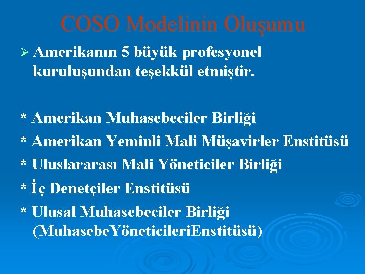 COSO Modelinin Oluşumu Ø Amerikanın 5 büyük profesyonel kuruluşundan teşekkül etmiştir. * Amerikan Muhasebeciler