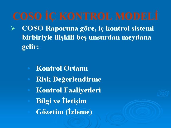 COSO İÇ KONTROL MODELİ Ø COSO Raporuna göre, iç kontrol sistemi birbiriyle ilişkili beş