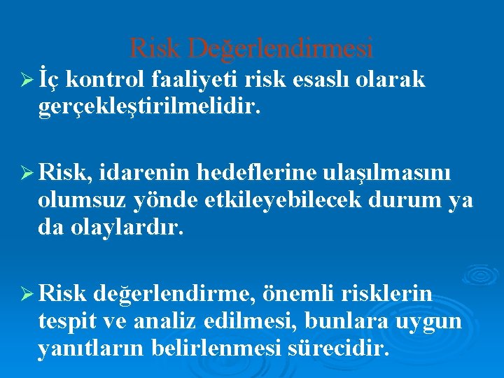 Risk Değerlendirmesi Ø İç kontrol faaliyeti risk esaslı olarak gerçekleştirilmelidir. Ø Risk, idarenin hedeflerine