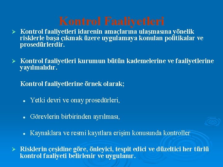 Kontrol Faaliyetleri Ø Kontrol faaliyetleri idarenin amaçlarına ulaşmasına yönelik risklerle başa çıkmak üzere uygulamaya