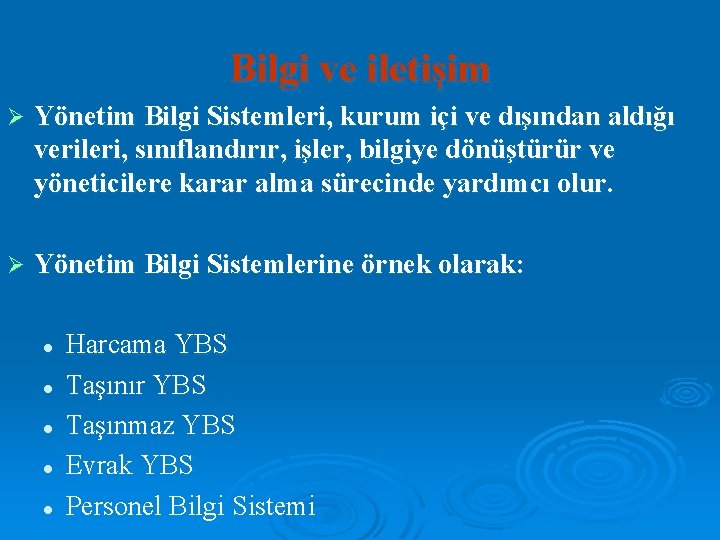 Bilgi ve iletişim Ø Yönetim Bilgi Sistemleri, kurum içi ve dışından aldığı verileri, sınıflandırır,