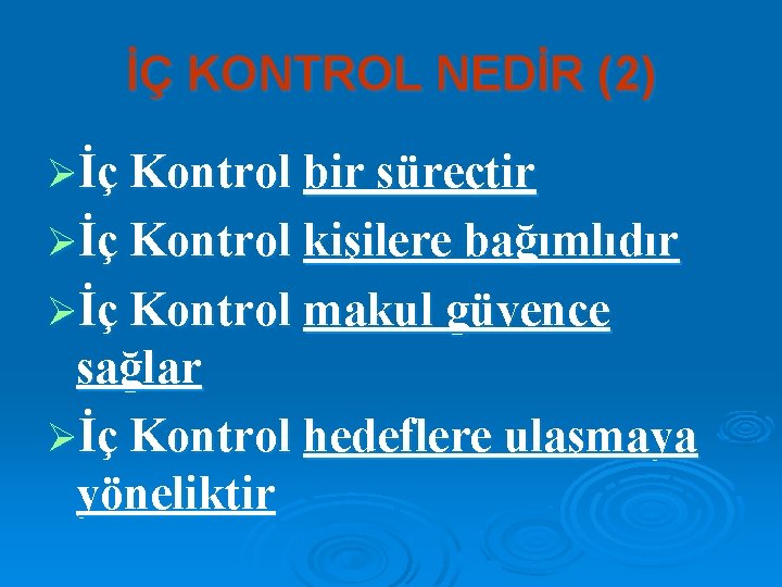 İÇ KONTROL NEDİR (2) Øİç Kontrol bir süreçtir Øİç Kontrol kişilere bağımlıdır Øİç Kontrol