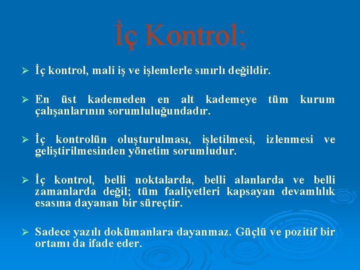 İç Kontrol; Ø İç kontrol, mali iş ve işlemlerle sınırlı değildir. Ø En üst