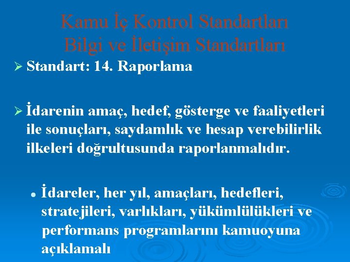 Kamu İç Kontrol Standartları Bilgi ve İletişim Standartları Ø Standart: 14. Raporlama Ø İdarenin