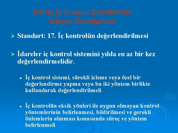 Kamu İç Kontrol Standartları İzleme Standartları Ø Standart: 17. İç kontrolün değerlendirilmesi Ø İdareler