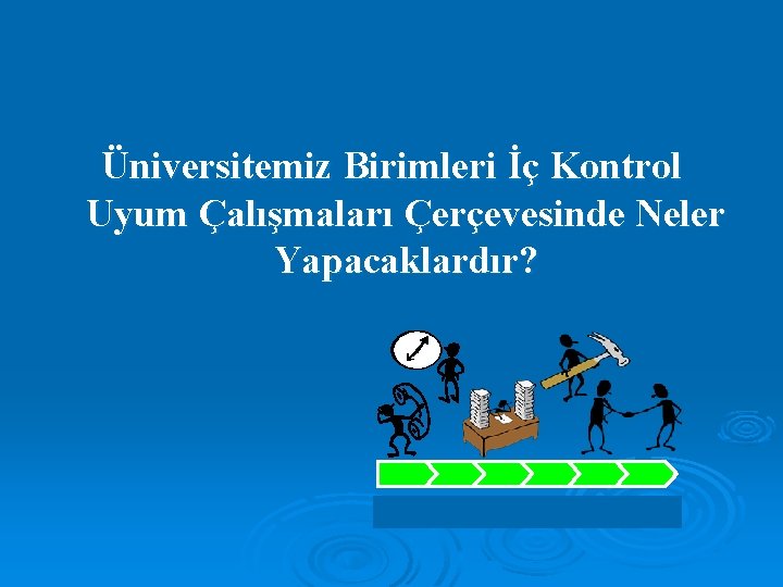 Üniversitemiz Birimleri İç Kontrol Uyum Çalışmaları Çerçevesinde Neler Yapacaklardır? 