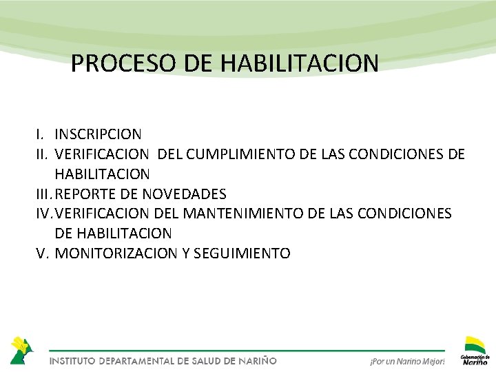 PROCESO DE HABILITACION I. INSCRIPCION II. VERIFICACION DEL CUMPLIMIENTO DE LAS CONDICIONES DE HABILITACION