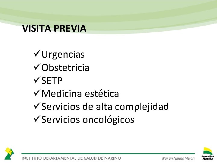 VISITA PREVIA üUrgencias üObstetricia üSETP üMedicina estética üServicios de alta complejidad üServicios oncológicos 