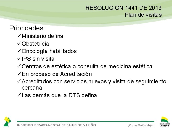 RESOLUCIÓN 1441 DE 2013 Plan de visitas Prioridades: ü Ministerio defina ü Obstetricia ü