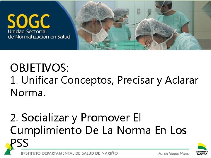 OBJETIVOS: 1. Unificar Conceptos, Precisar y Aclarar Norma. 2. Socializar y Promover El Cumplimiento