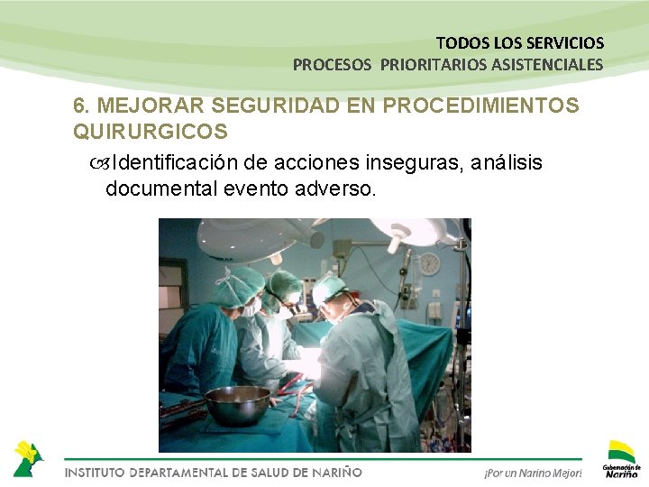 TODOS LOS SERVICIOS PROCESOS PRIORITARIOS ASISTENCIALES 6. MEJORAR SEGURIDAD EN PROCEDIMIENTOS QUIRURGICOS Identificación de