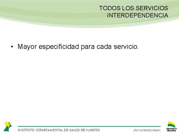 TODOS LOS SERVICIOS INTERDEPENDENCIA • Mayor especificidad para cada servicio. 