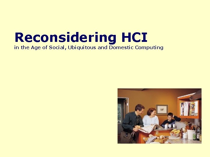 Reconsidering HCI in the Age of Social, Ubiquitous and Domestic Computing 