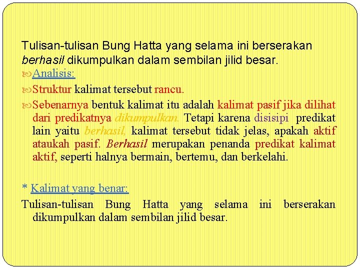 Tulisan-tulisan Bung Hatta yang selama ini berserakan berhasil dikumpulkan dalam sembilan jilid besar. Analisis: