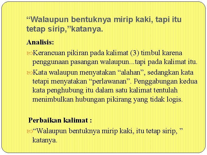 “Walaupun bentuknya mirip kaki, tapi itu tetap sirip, ”katanya. Analisis: Kerancuan pikiran pada kalimat