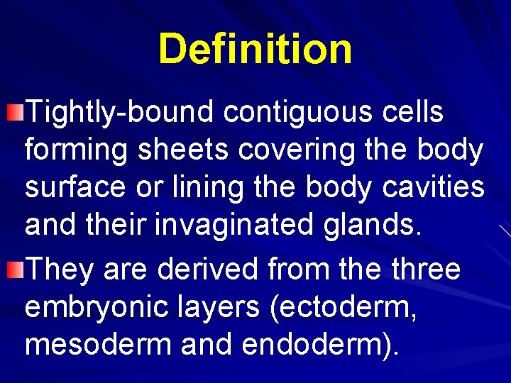 Definition Tightly-bound contiguous cells forming sheets covering the body surface or lining the body Definition Tightly-bound contiguous cells forming sheets covering the body surface or lining the body