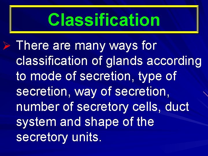 Classification Ø There are many ways for classification of glands according to mode of