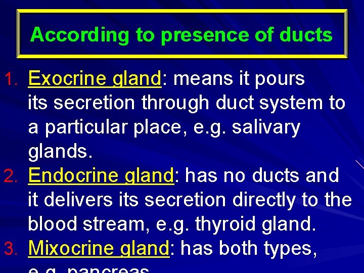 According to presence of ducts 1. Exocrine gland: means it pours its secretion through