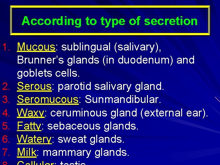 According to type of secretion 1. Mucous: sublingual (salivary), 2. 3. 4. 5. 6.