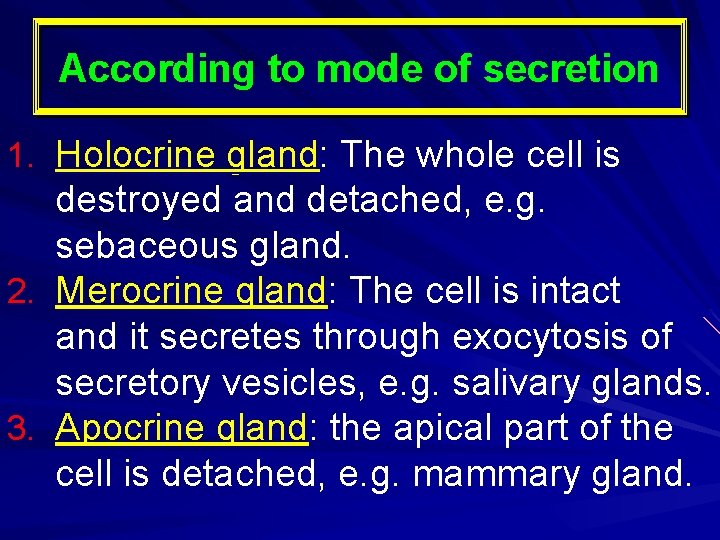 According to mode of secretion 1. Holocrine gland: The whole cell is destroyed and
