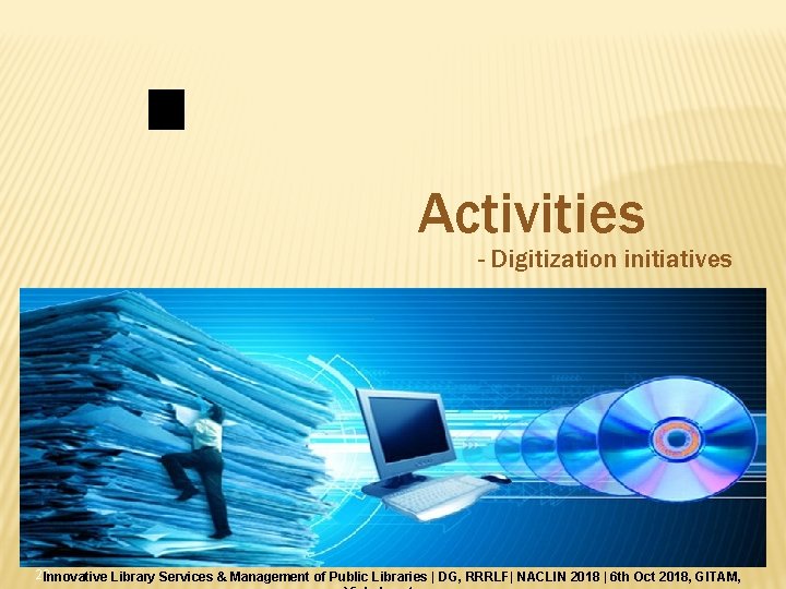 Activities - Digitization initiatives 20 Innovative Library Services & Management of Public Libraries |