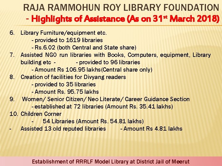 RAJA RAMMOHUN ROY LIBRARY FOUNDATION - Highlights of Assistance (As on 31 st March