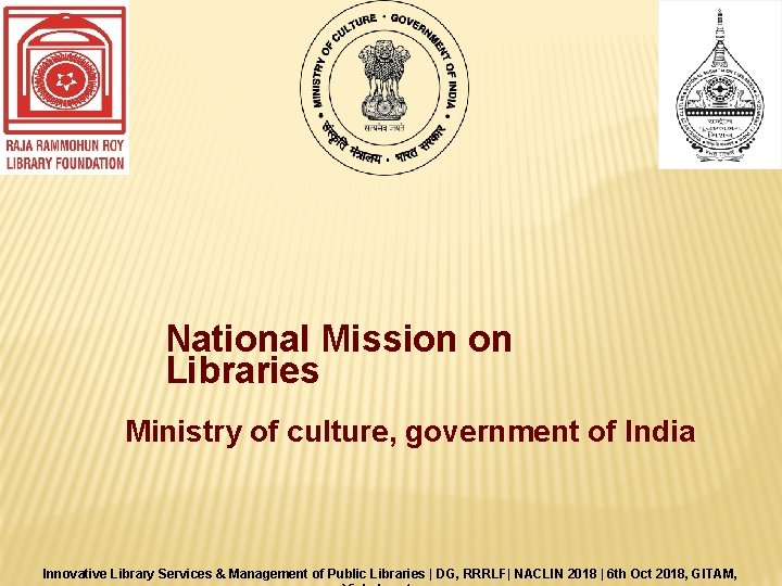 National Mission on Libraries Ministry of culture, government of India Innovative Library Services &