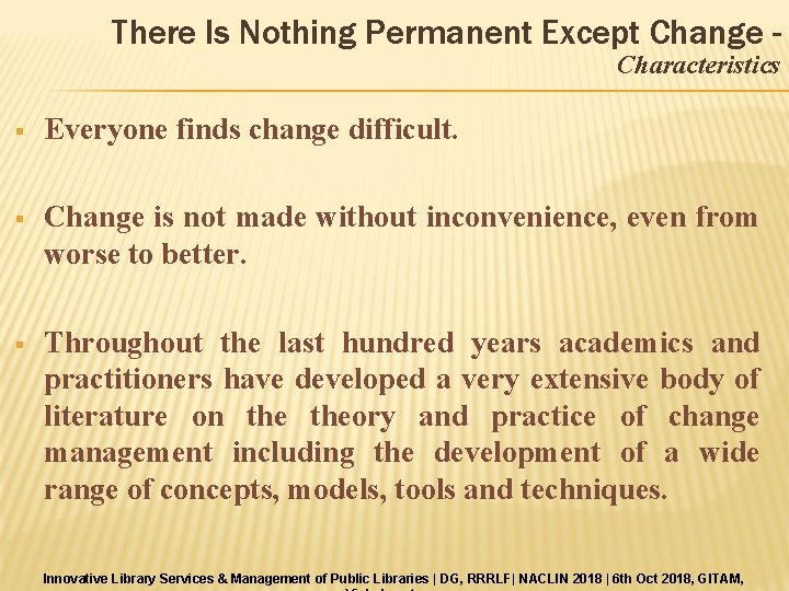There Is Nothing Permanent Except Change Characteristics § Everyone finds change difficult. § Change