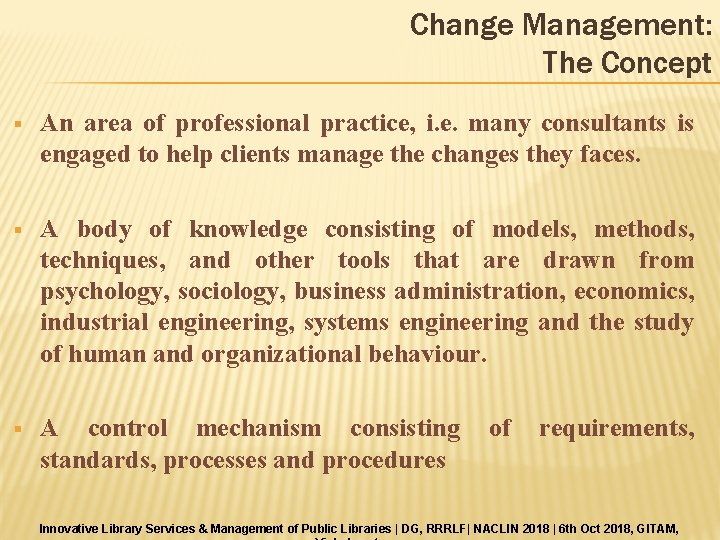 Change Management: The Concept § An area of professional practice, i. e. many consultants