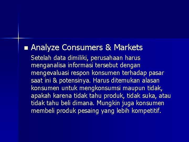 n Analyze Consumers & Markets Setelah data dimiliki, perusahaan harus menganalisa informasi tersebut dengan