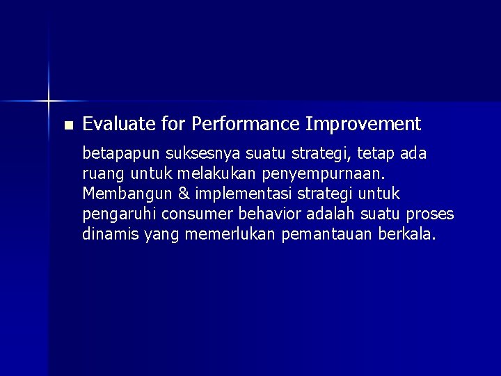 n Evaluate for Performance Improvement betapapun suksesnya suatu strategi, tetap ada ruang untuk melakukan