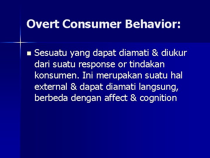 Overt Consumer Behavior: n Sesuatu yang dapat diamati & diukur dari suatu response or