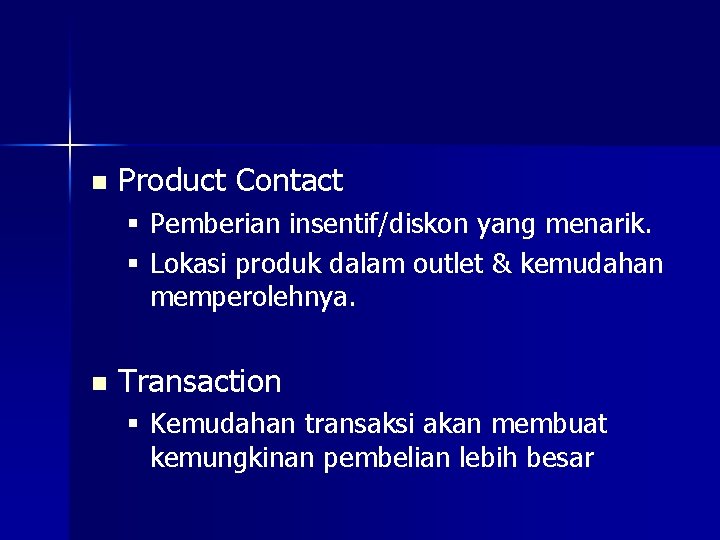 n Product Contact § Pemberian insentif/diskon yang menarik. § Lokasi produk dalam outlet &