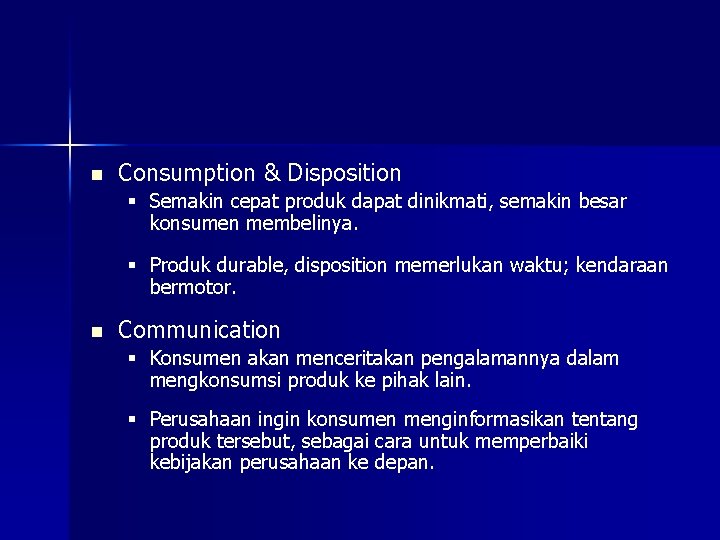 n Consumption & Disposition § Semakin cepat produk dapat dinikmati, semakin besar konsumen membelinya.