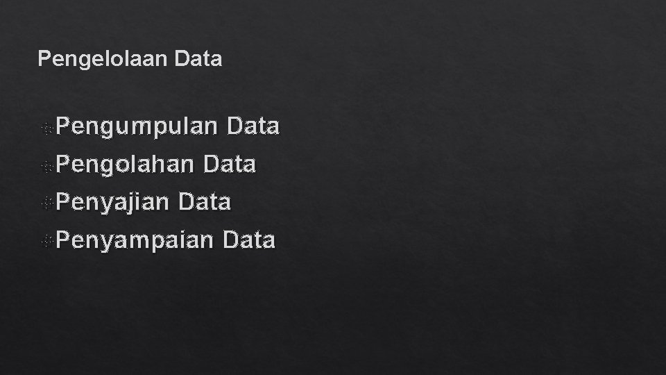 Pengelolaan Data Pengumpulan Data Pengolahan Data Penyajian Data Penyampaian Data 