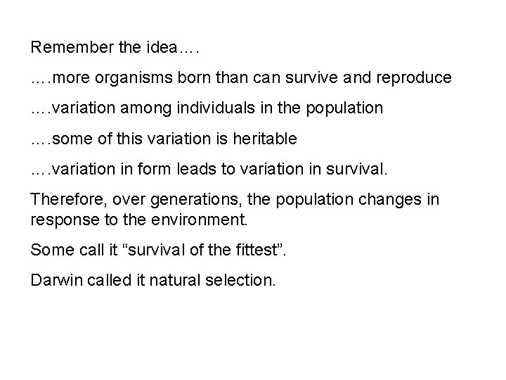 Remember the idea…. …. more organisms born than can survive and reproduce …. variation