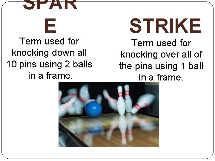 SPAR E Term used for knocking down all 10 pins using 2 balls in