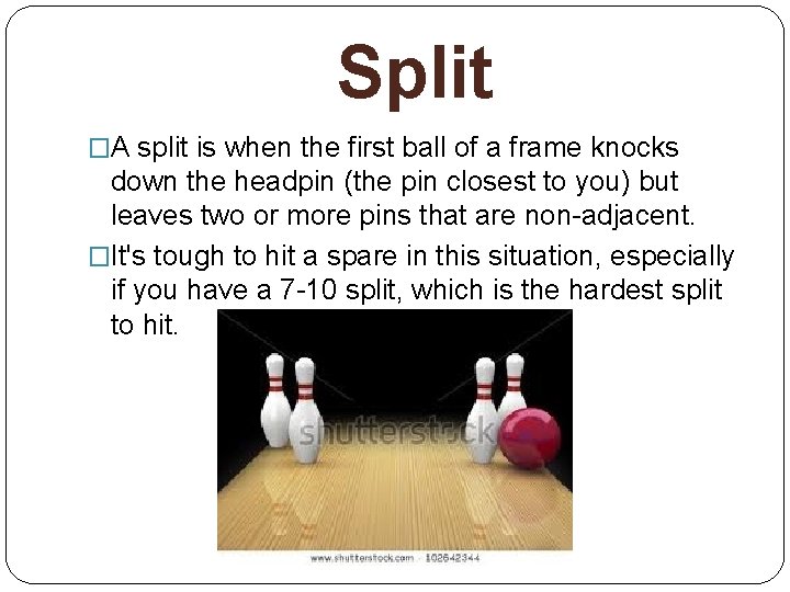 Split �A split is when the first ball of a frame knocks down the
