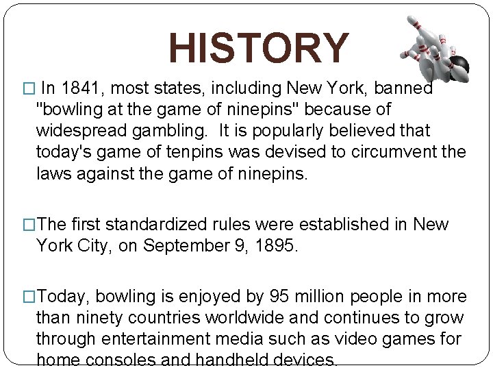 HISTORY � In 1841, most states, including New York, banned "bowling at the game