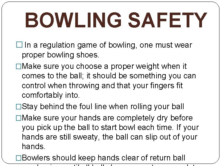 BOWLING SAFETY � In a regulation game of bowling, one must wear proper bowling