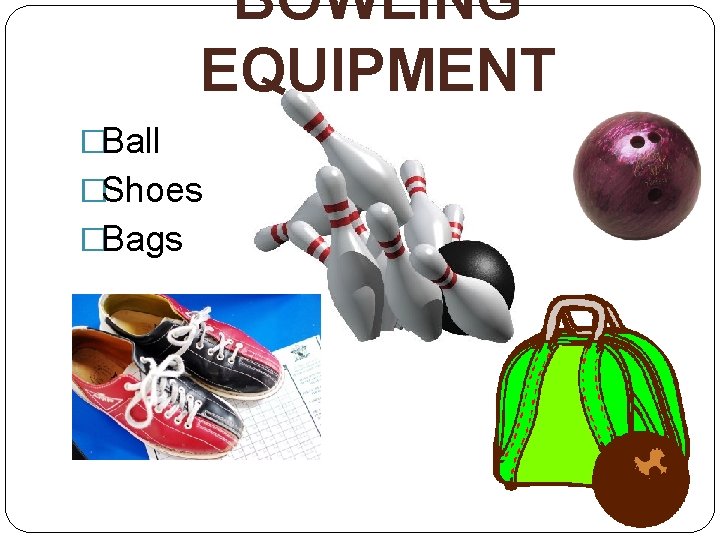 BOWLING EQUIPMENT �Ball �Shoes �Bags 