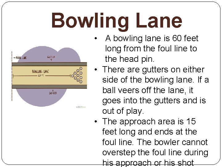 Bowling Lane • A bowling lane is 60 feet long from the foul line