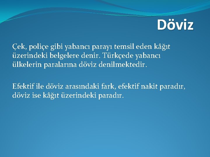 Döviz Çek, poliçe gibi yabancı parayı temsil eden kâğıt üzerindeki belgelere denir. Türkçede yabancı