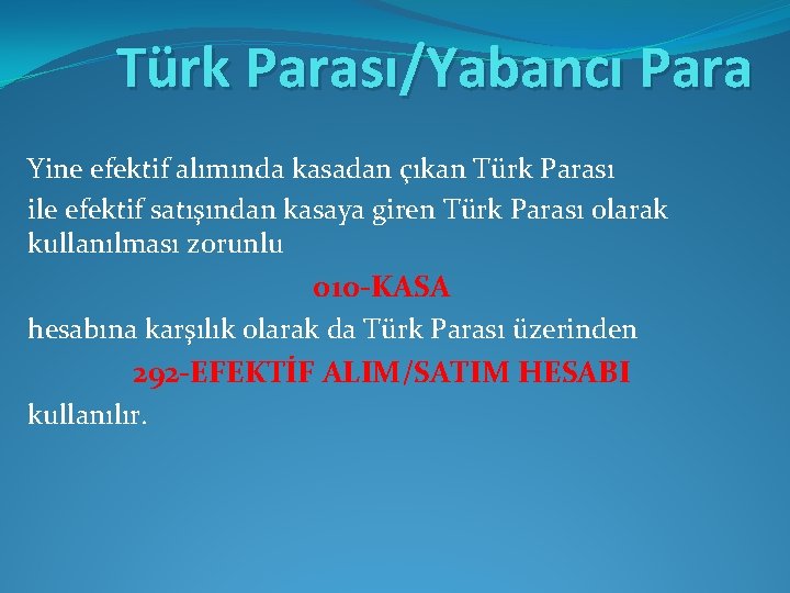 Türk Parası/Yabancı Para Yine efektif alımında kasadan çıkan Türk Parası ile efektif satışından kasaya