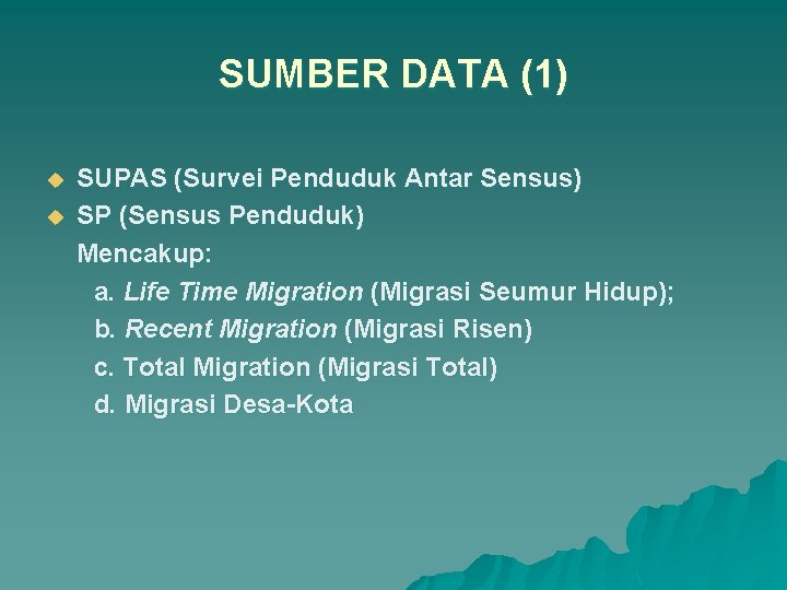 SUMBER DATA (1) SUPAS (Survei Penduduk Antar Sensus) u SP (Sensus Penduduk) Mencakup: a.