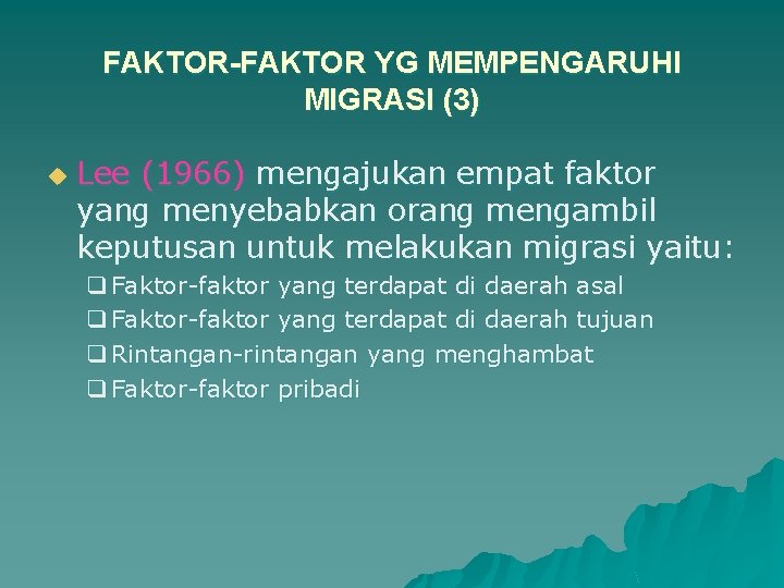 FAKTOR-FAKTOR YG MEMPENGARUHI MIGRASI (3) u Lee (1966) mengajukan empat faktor yang menyebabkan orang