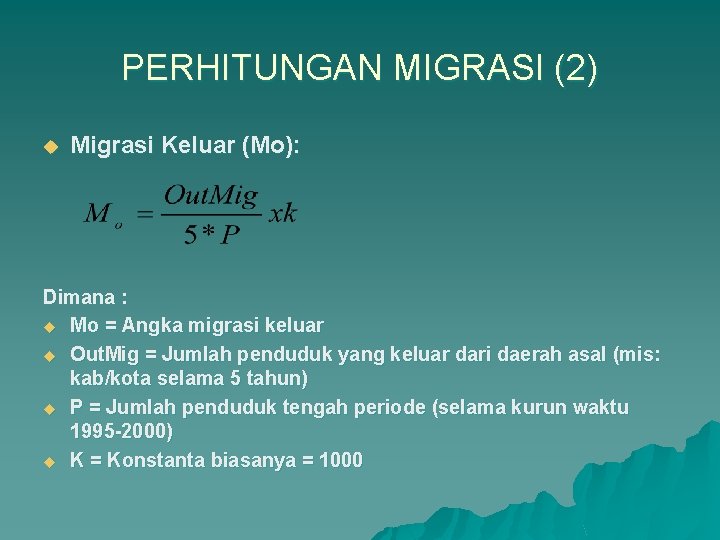 PERHITUNGAN MIGRASI (2) u Migrasi Keluar (Mo): Dimana : u Mo = Angka migrasi