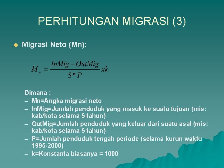 PERHITUNGAN MIGRASI (3) u Migrasi Neto (Mn): Dimana : – Mn=Angka migrasi neto –