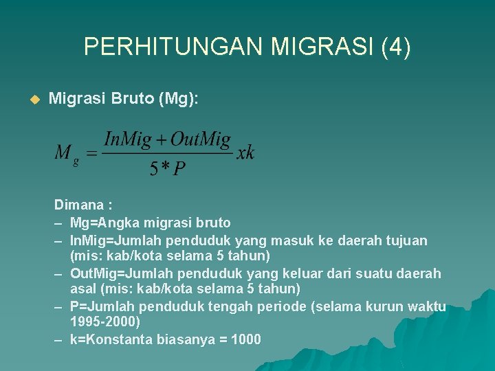 PERHITUNGAN MIGRASI (4) u Migrasi Bruto (Mg): Dimana : – Mg=Angka migrasi bruto –